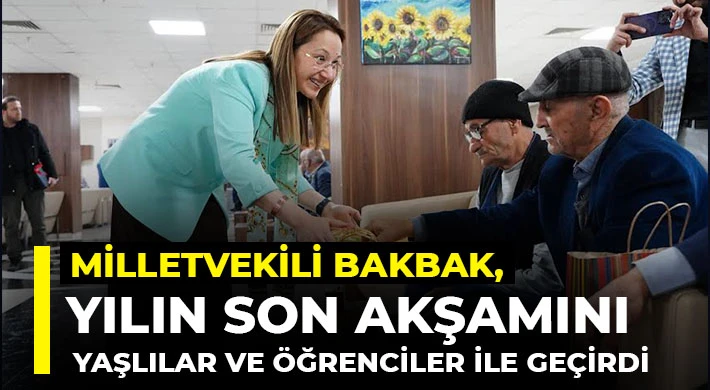 Milletvekili Bakbak, yılın son akşamını yaşlılar ve öğrenciler ile geçirdi