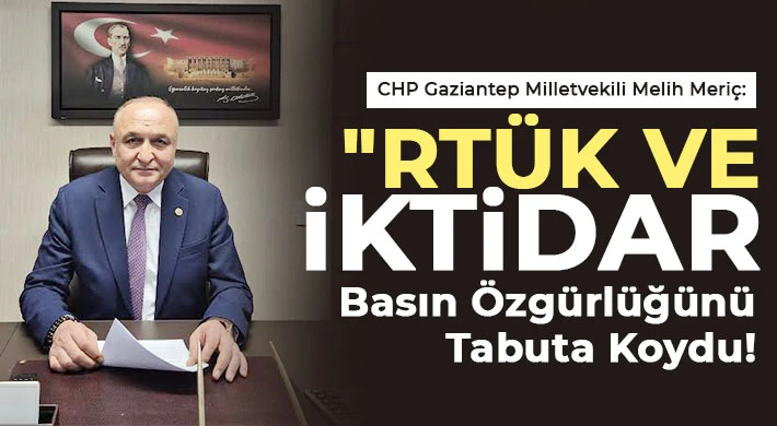 Milletvekili Meriç: RTÜK ve İktidar, Basın Özgürlüğünü Tabuta Koydu!