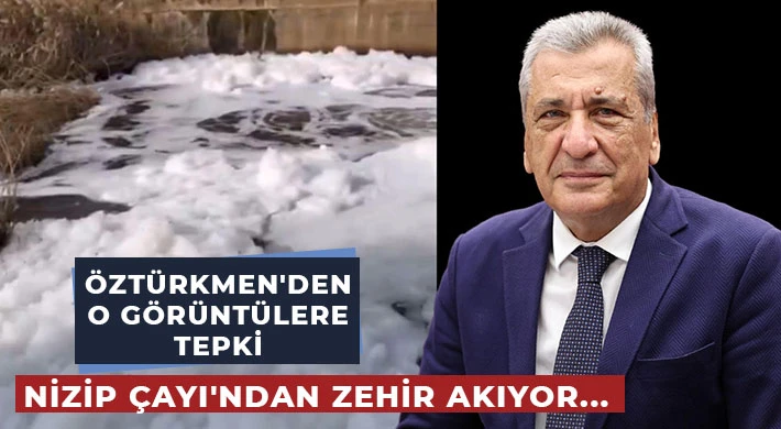 Nizip Çayı'ndan zehir akıyor... Hasan Öztürkmen'den o görüntülere tepki