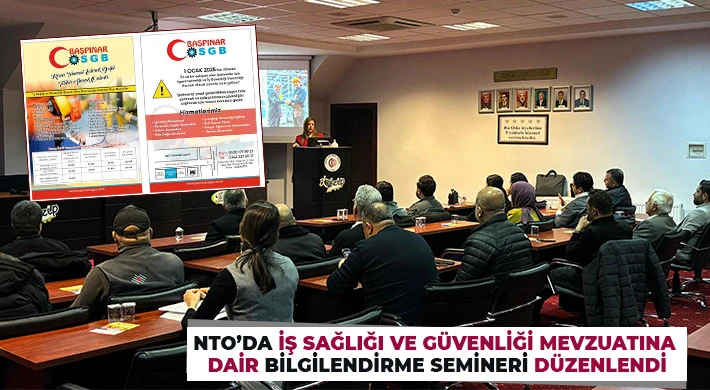 NTO’da İş Sağlığı ve Güvenliği Mevzuatına Dair Bilgilendirme Semineri Düzenlendi