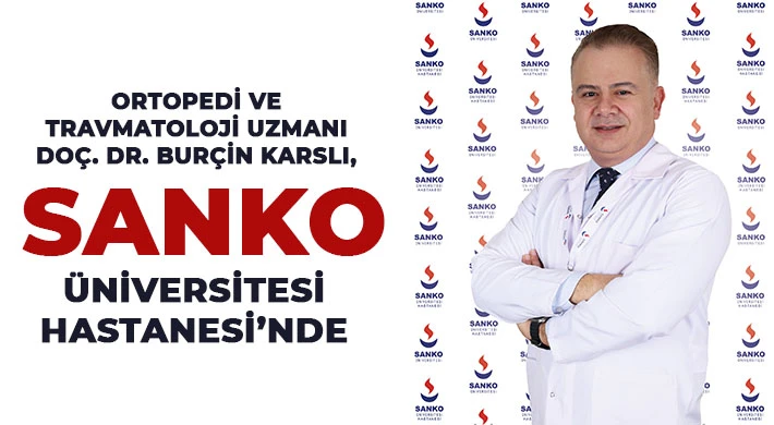 Ortopedi ve Travmatoloji Uzmanı Doç. Dr. Burçin Karslı, SANKO Üniversitesi Hastanesi’nde