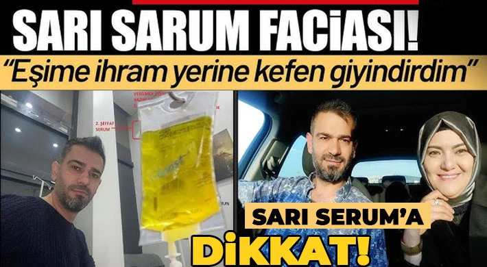 ‘Sarı serum' faciasına dikkat!