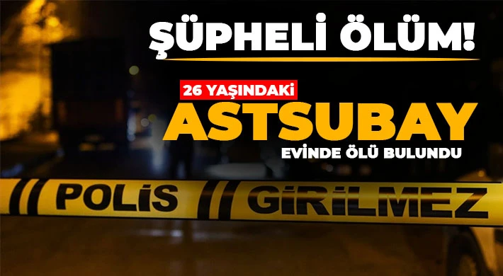 Şüpheli Ölüm! Gaziantepli Astsubay Evinde Ölü Bulundu