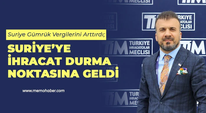 Suriye Gümrük Vergilerini Arttırdı; Suriye’ye İhracat Durma Noktasına Geldi