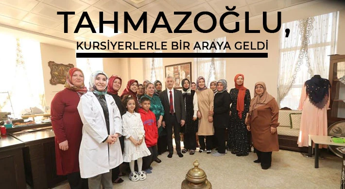 Tahmazoğlu, kursiyerlerle bir araya geldi