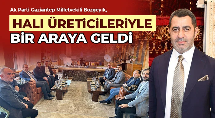 Ak Parti Gaziantep Milletvekili Bozgeyik, halı üreticileriyle bir araya geldi