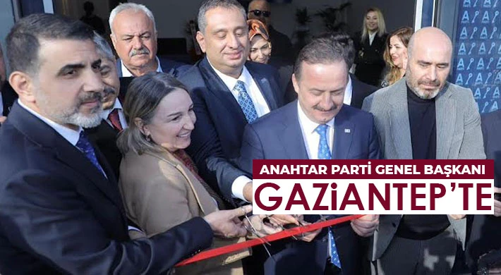 Anahtar Parti Genel Başkanı Gaziantep’te