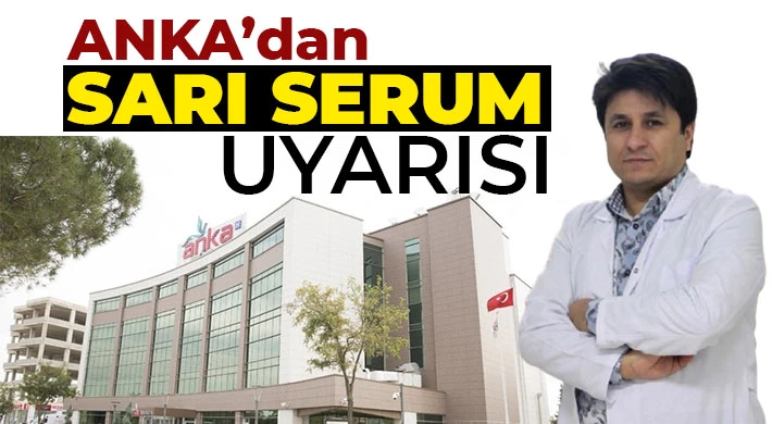  ANKA’dan sarı serum uyarısı