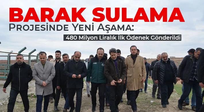 Barak Sulama Projesinde Yeni Aşama: 480 Milyon Liralık İlk Ödenek Gönderildi