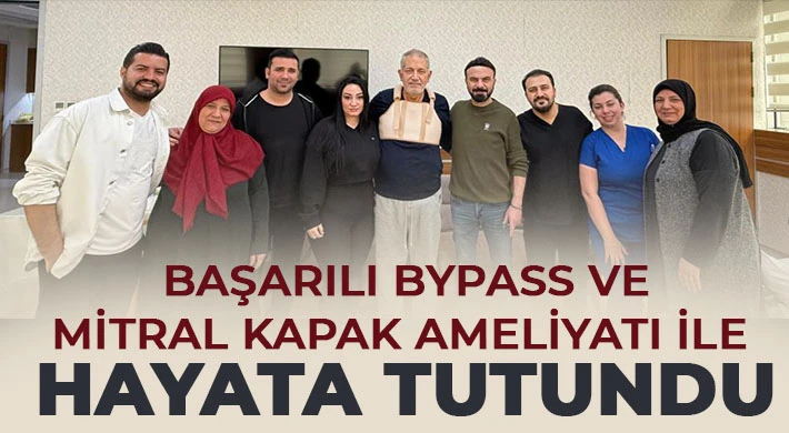 Başarılı bypass ve mitral kapak ameliyatı ile hayata tutundu