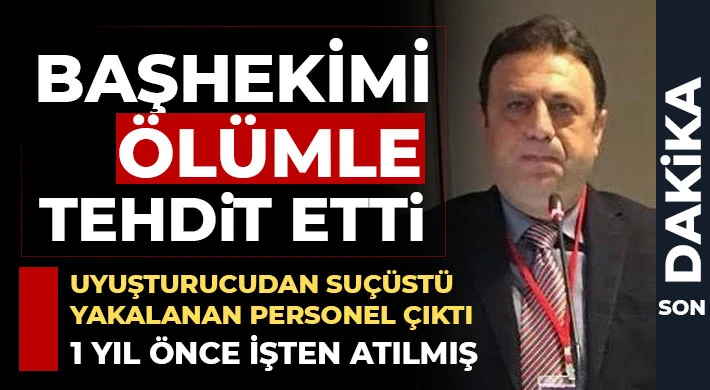 Başhekimi ölümle tehdit etti 