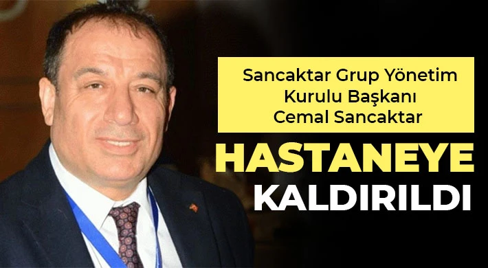 Cemal Sancaktar hastaneye kaldırıldı