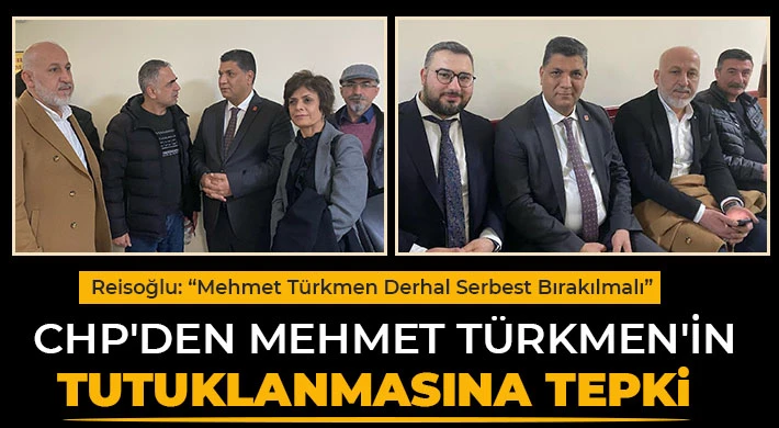 CHP'den Mehmet Türkmen'in tutuklanmasına Tepki