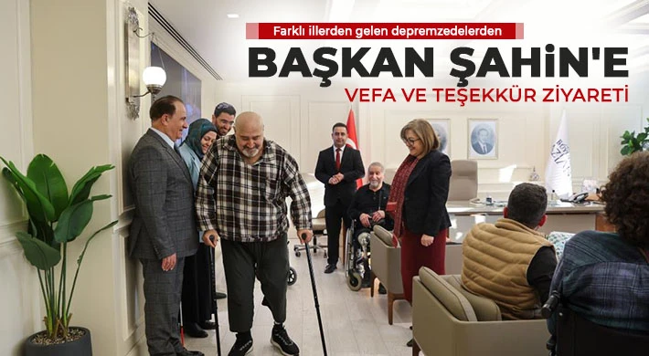 Farklı illerden gelen depremzedelerden Başkan Şahin'e vefa ve teşekkür ziyareti