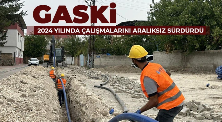 GASKİ 2024 yılında çalışmalarını aralıksız sürdürdü