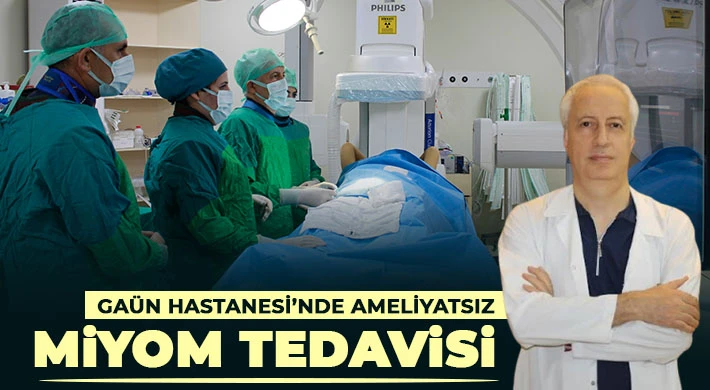 GAÜN Hastanesi’nde Ameliyatsız Miyom Tedavisi