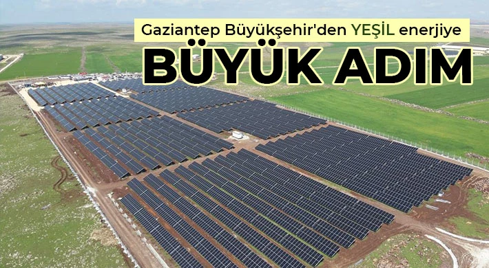 Gaziantep Büyükşehir'den yeşil enerjiye büyük adım