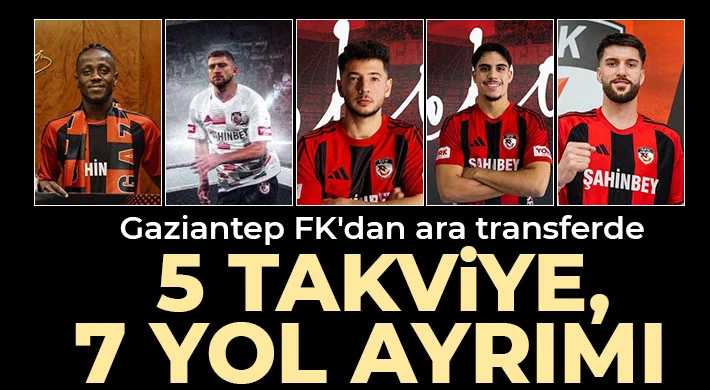 Gaziantep FK'dan ara transferde 5 takviye, 7 yol ayrımı