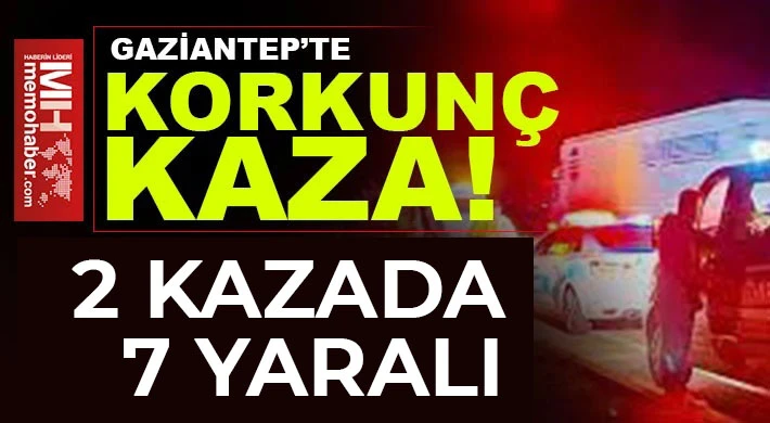 Gaziantep kazalara doymuyor! 2 kazada 7 yaralı 