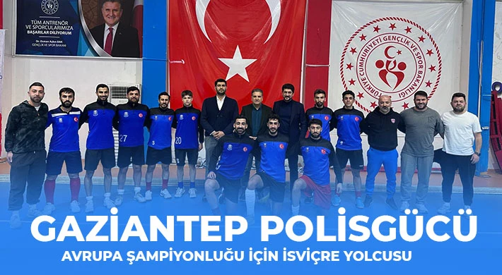 Gaziantep Polisgücü Avrupa Şampiyonluğu İçin İsviçre Yolcusu