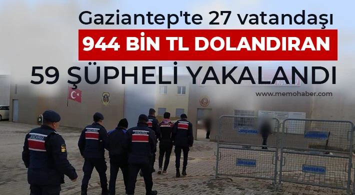 Gaziantep'te 27 vatandaşı 944 bin TL dolandıran 59 şüpheli yakalandı