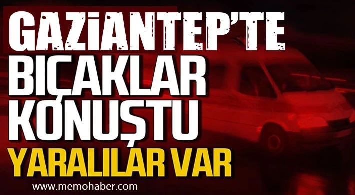 Gaziantep'te bıçaklar konuştu! Yaralılar var