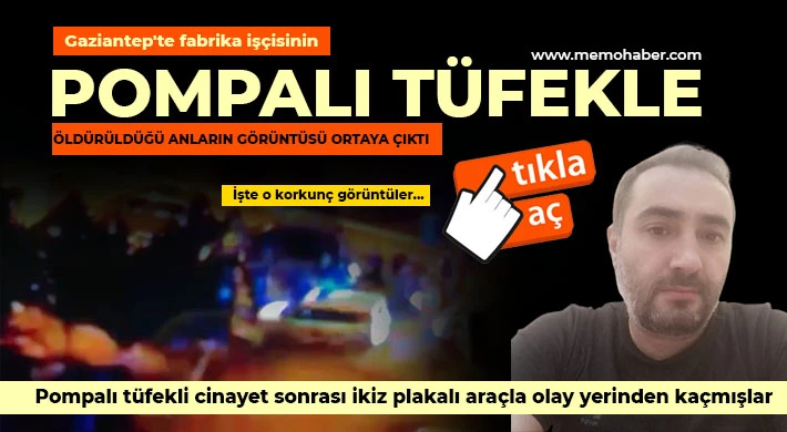 Gaziantep'te fabrika işçisinin pompalı tüfekle öldürüldüğü anların görüntüsü ortaya çıktı