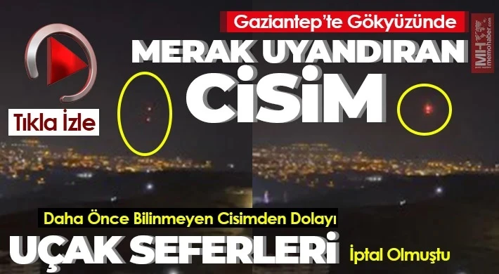 Gaziantep’te Havada Görülen Cisimler Paniğe Neden Oldu!