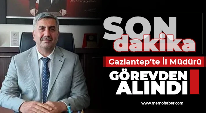 Gaziantep'te o müdür görevden alındı!