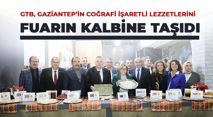 GTB, Gaziantep’in coğrafi işaretli lezzetlerini fuarın kalbine taşıdı