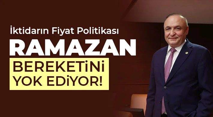 İktidarın Fiyat Politikası Ramazan Bereketini Yok Ediyor!