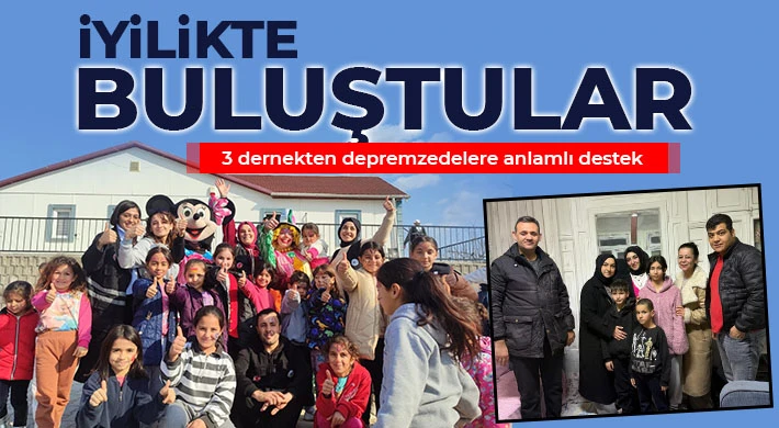 İyilikte buluştular! 3 dernekten depremzedelere anlamlı destek