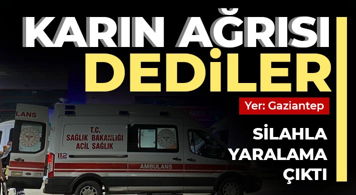 Karın ağrısı dediler! Silahla yaralama çıktı