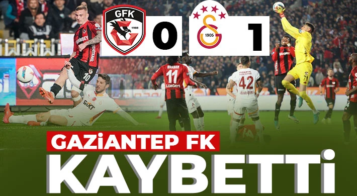 Kaybettik! Gaziantep FK - Galatasaray: 0-1