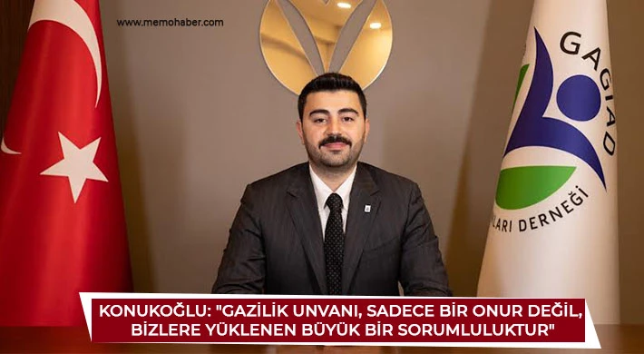 Konukoğlu: Gazilik unvanı, sadece bir onur değil, bizlere yüklenen büyük bir sorumluluktur