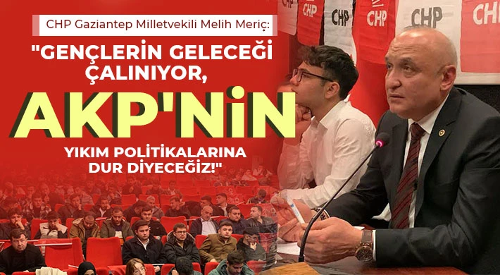 Meriç: AKP'nin Yıkım Politikalarına Dur Diyeceğiz!