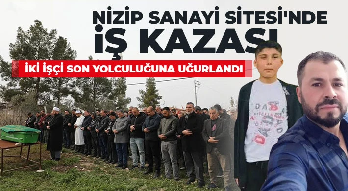 Nizip Sanayi Sitesi'nde İş Kazası: İki İşçi Son Yolculuğuna Uğurlandı