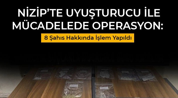 Nizip’te Uyuşturucu ile Mücadelede Operasyon: 8 Şahıs Hakkında İşlem Yapıldı