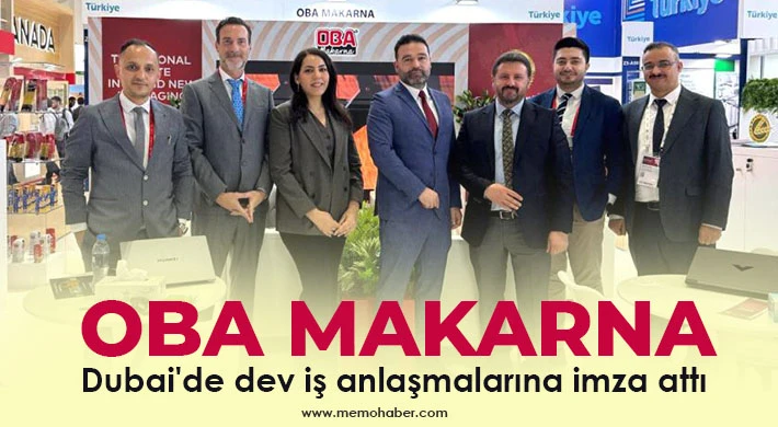 OBA Makarna Dubai'de dev iş anlaşmalarına imza attı