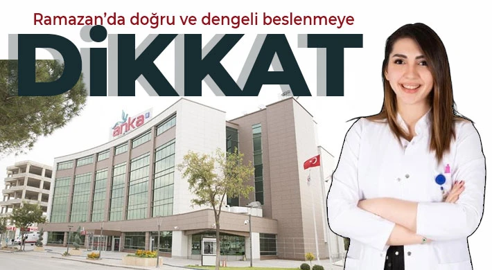 Ramazan’da doğru ve dengeli beslenmeye dikkat