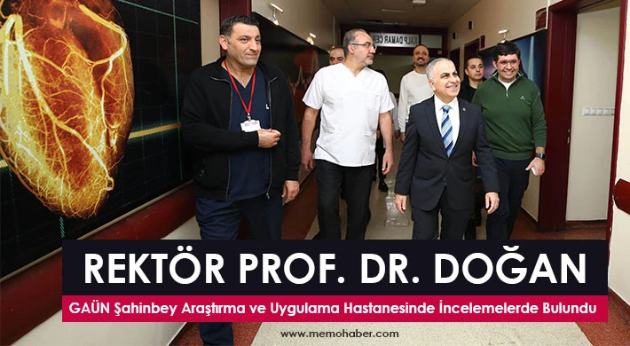 Rektör Prof. Dr. Doğan GAÜN Hastanesinde İncelemelerde Bulundu