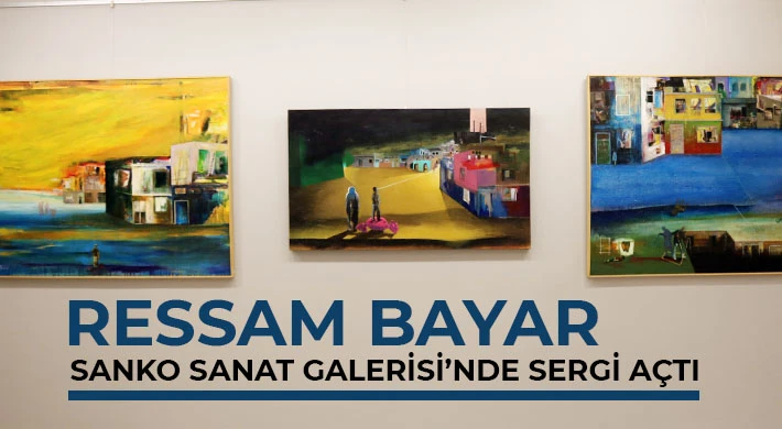 Ressam Bayar Sanko Sanat Galerisi’nde sergi açtı