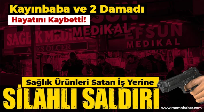 Sağlık ürünleri satan iş yerine silahlı saldırı! 3 Ölü!