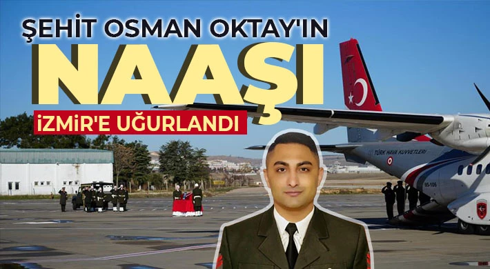 Şehit Osman Oktay'ın naaşı İzmir'e uğurlandı