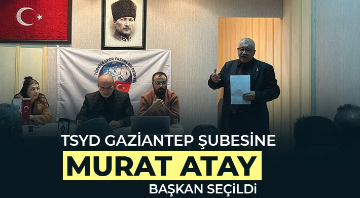 TSYD Gaziantep Şubesine Murat Atay Başkan Seçildi