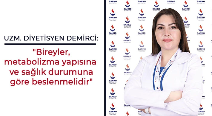 Uzm. Diyetisyen Demirci: Bireyler, metabolizma yapısına ve sağlık durumuna göre beslenmelidir