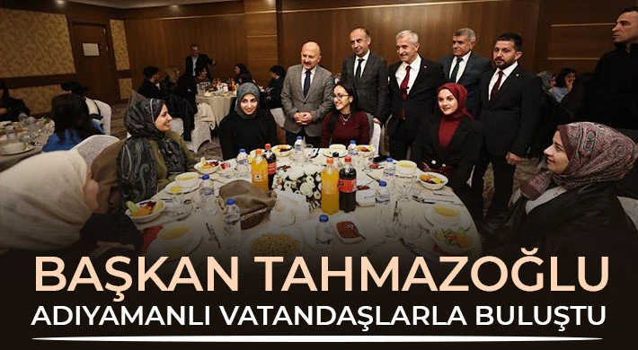 Başkan Tahmazoğlu Adıyamanlı Vatandaşlarla Buluştu