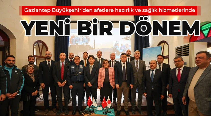 Gaziantep Büyükşehir’den afetlere hazırlık ve sağlık hizmetlerinde yeni bir dönem