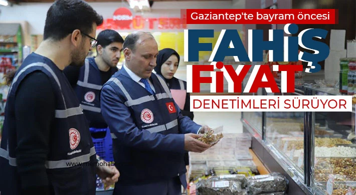 Gaziantep'te bayram öncesi fahiş fiyat denetimleri sürüyor