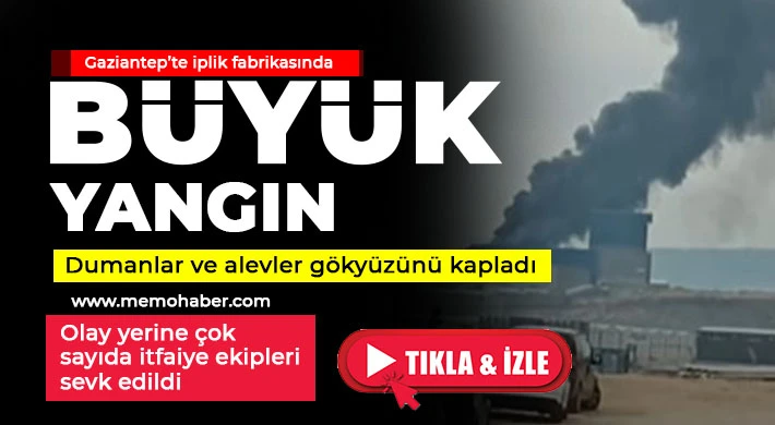 Gaziantep’te iplik fabrikasında büyük yangın